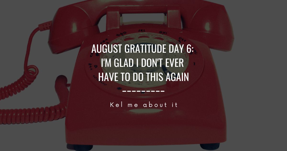 Header reading “August Gratitude Day 6: I’m glad I don’t ever have to do this again” over a red rotary telephone