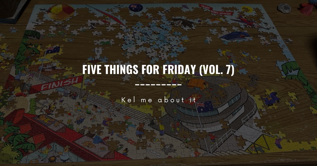 Header reading “Five Things for Friday (vol. 7)” over a partially completed jigsaw puzzle